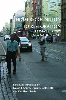 From Recognition To Restoration : Latvia's history as a nation-state