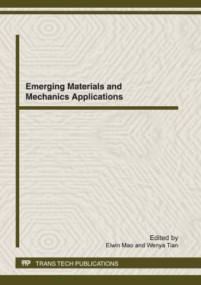 Emerging Materials and Mechanics Applications : selected, peer reviewed papers from the 2012 International Conference on Emerging Materials and Mechanics Applications (ICEMMA 2012), February 5-6, 2012, Hangzhou, China