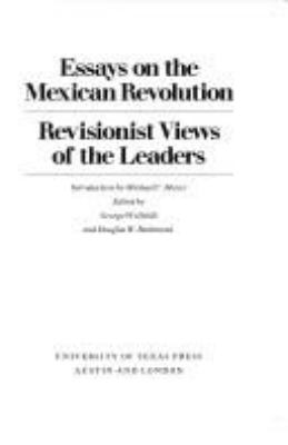 Essays On The Mexican Revolution : revisionist views of the leaders