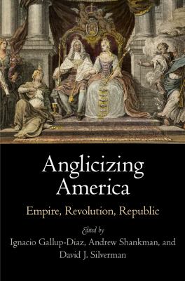 Anglicizing America : empire, revolution, republic
