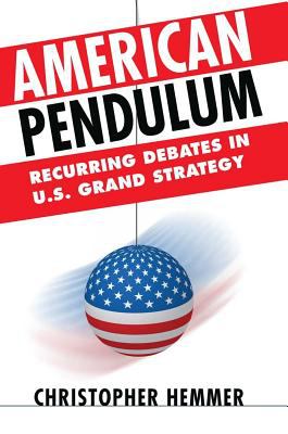 American pendulum : recurring debates in U.S. grand strategy