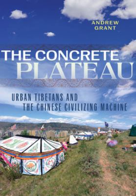 The concrete plateau  : urban Tibetans and the Chinese civilizing machine