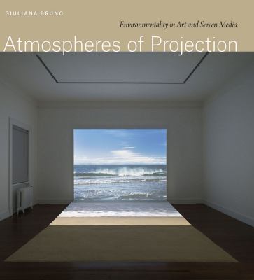 Atmospheres of projection  : environmentality in art and screen media