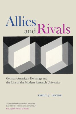 Allies and rivals  : German-American exchange and the rise of the modern research university