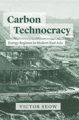 Carbon technocracy  : energy regimes in modern East Asia