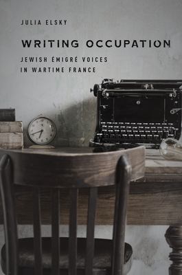 Writing occupation  : Jewish émigré voices in wartime France