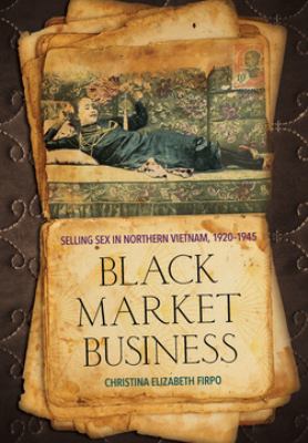 Black market business  : selling sex in Northern Vietnam, 1920-1945