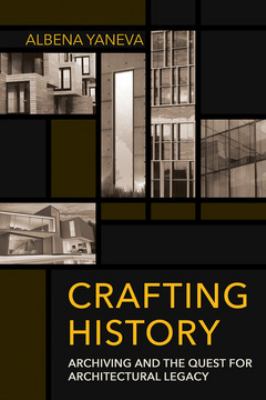 Crafting history  : archiving and the quest for architectural legacy