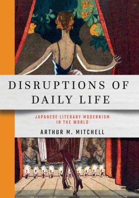 Disruptions of daily life  : Japanese literary modernism in the world