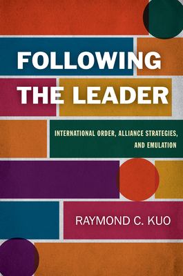 Following the leader  : international order, alliance strategies, and emulation