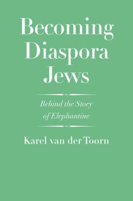 Becoming diaspora Jews : behind the story of Elephantine