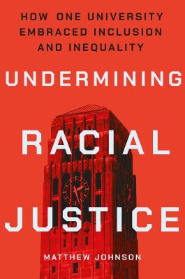 Undermining racial justice  : how one university embraced inclusion and inequality