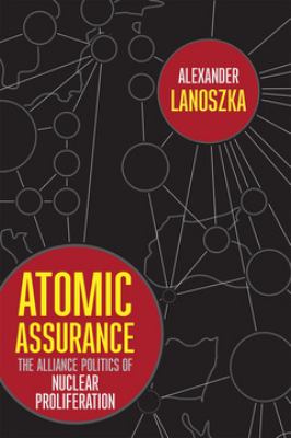 Atomic assurance  : the alliance politics of nuclear proliferation