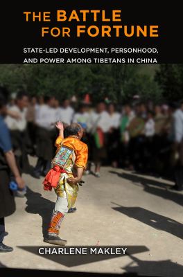 The battle for fortune  : state-led development, personhood, and power among Tibetans in China