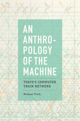 An anthropology of the machine  : Tokyo's commuter train network
