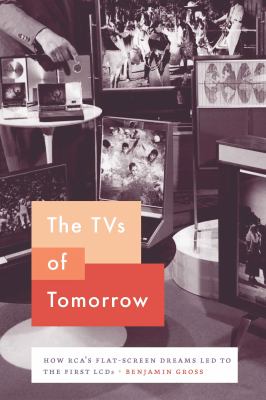 The TVs of tomorrow  : how RCA's flat-screen dreams led to the first LCDs