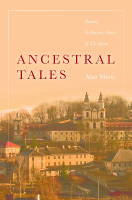 Ancestral tales  : reading the Buczacz stories of S.Y. Agnon