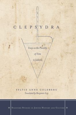 Clepsydra  : essay on the plurality of time in Judaism