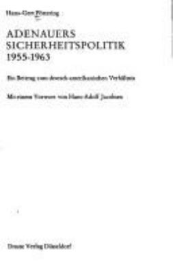 Adenauers Sicherheitspolitik 1955-1963 : ein Beitrag zum deutsch-amerikanischen Verhaltnis