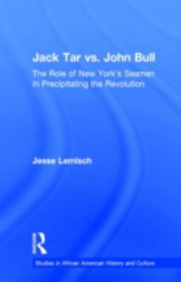 Jack Tar Vs. John Bull : the role of New York's seamen in precipitating the Revolution