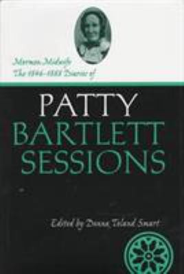 Mormon Midwife : the 1846-1888 diaries of Patty Bartlett Sessions