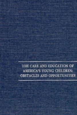 The Care And Education Of America's Young Children : obstacles and opportunities