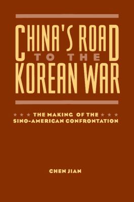 China's Road To The Korean War : the making of the Sino-American confrontation