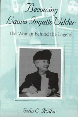 Becoming Laura Ingalls Wilder : the woman behind the legend